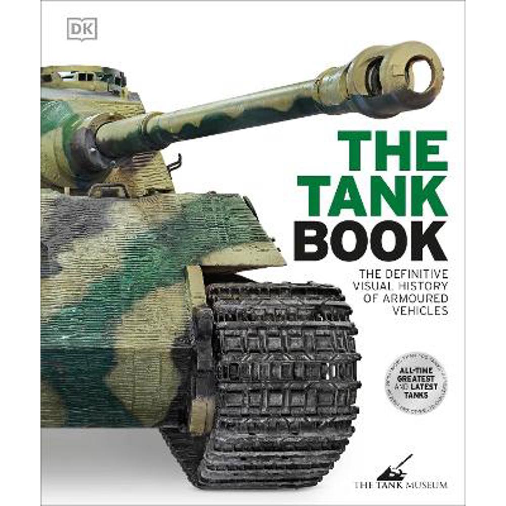 The Tank Book: The Definitive Visual History of Armoured Vehicles (Hardback) - DK